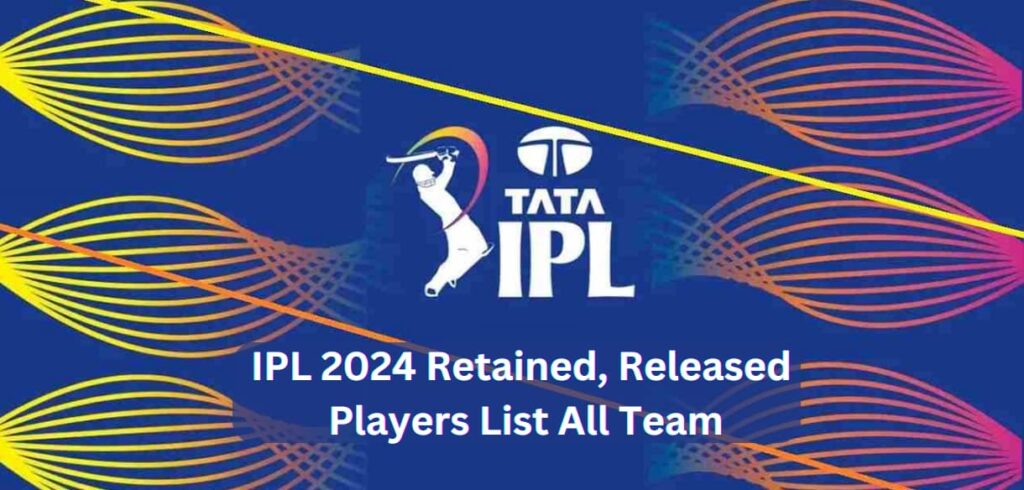 IPL 2024 Retained, Released Players List