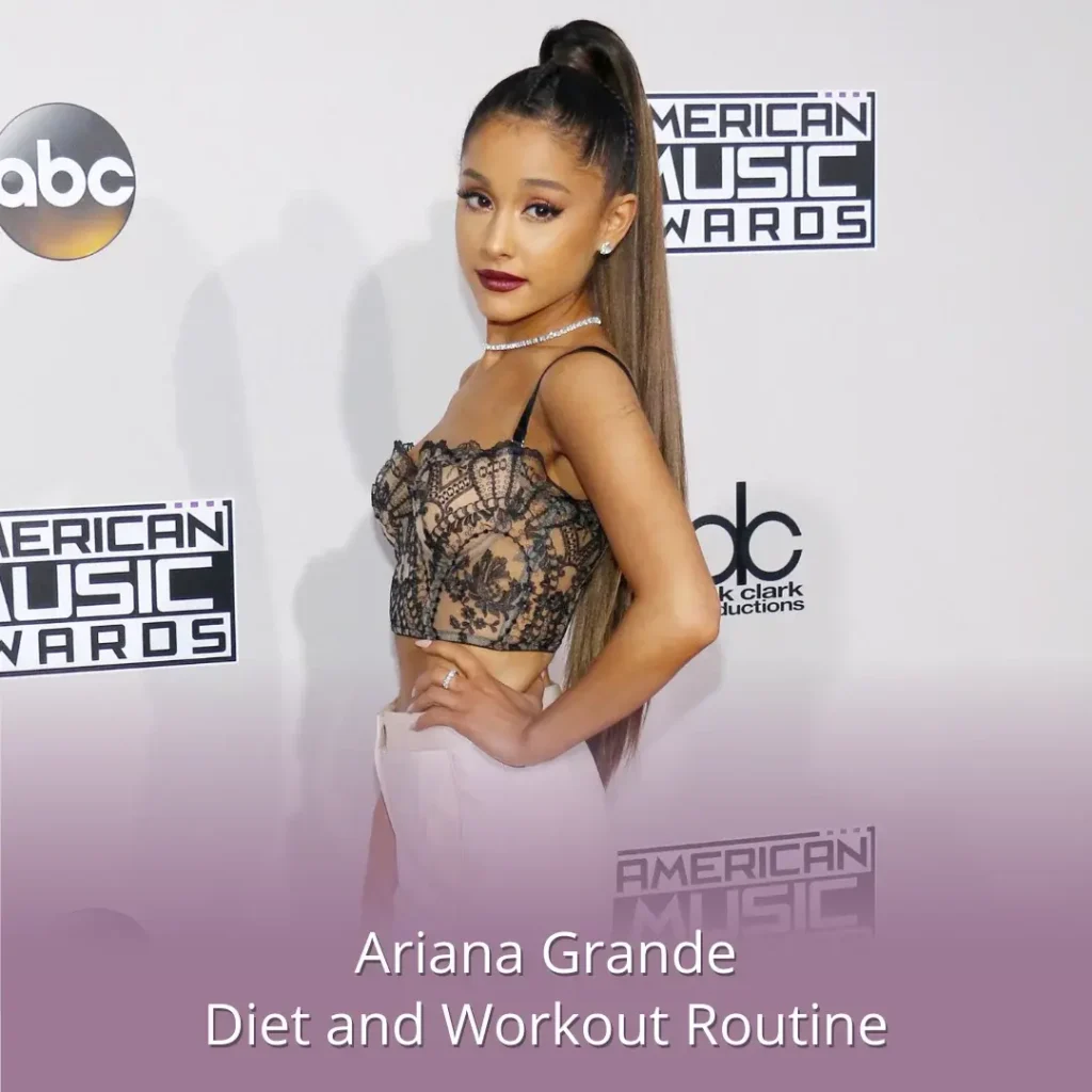 Ariana Grande Diet Chart and Workout Routine