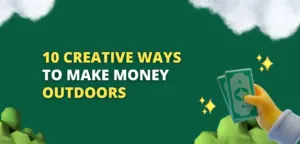 10 Creative Ways to Make Money Outdoors