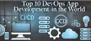 Top 10 DevOps App Development Companies in the World